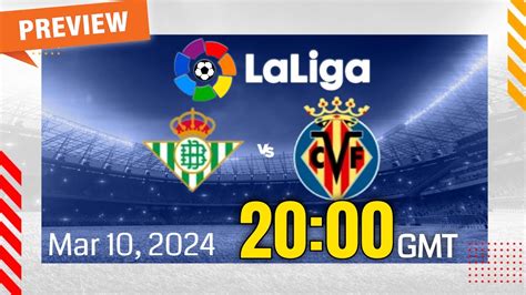 La Liga Real Betis Vs Villarreal Prediction Team News Lineups