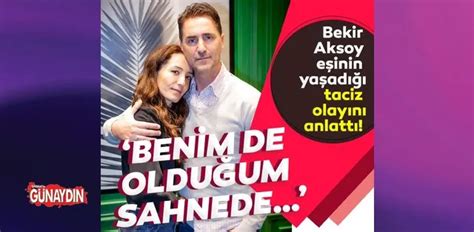 Ünlü Oyuncu Bekir Aksoy Eşi Nazife Aksoyun Yaşadığı Taciz Olayını