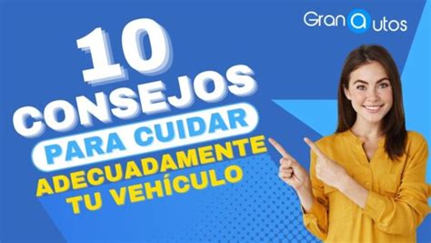 Consejos Para Cuidar Tu Vehiculo Granautos