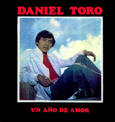 Voces De La Patria Grande Daniel Toro Un AÑo De Amor