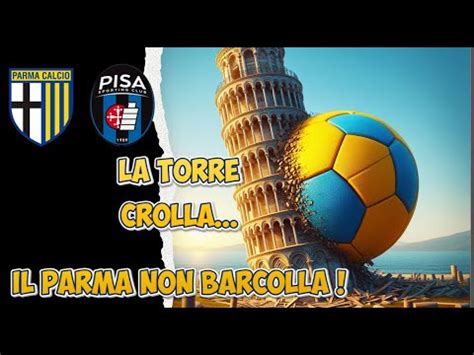 La Torre Crolla Il Parma Non Barcolla Parma Pisa Youtube