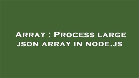 Array Process Large Json Array In Node Js Youtube