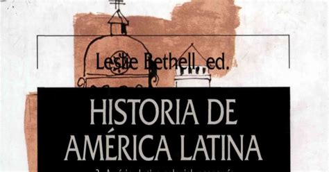 Historia De Am Rica Latina De Leslie Bethell