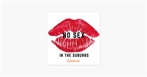 No Sex In The Suburbs Podcast On Apple Podcasts