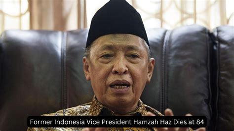 Former Indonesia Vice President Hamzah Haz Dies at 84