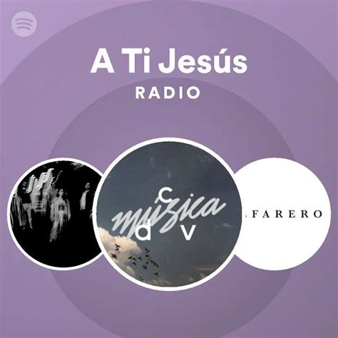 A Ti Jesús Radio Playlist By Spotify Spotify