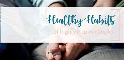 7 Good Habits Of A Healthy Happy Marriage Truly Devoted To Him