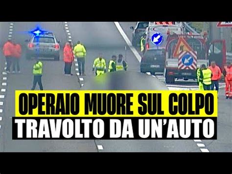 TERRIBILE TRAGEDIA IN AUTOSTRADA OPERAIO MUORE SUL COLPO TRAVOLTO DA