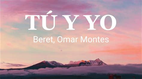 Beret Omar Montes Tú Y Yo Letra Youtube