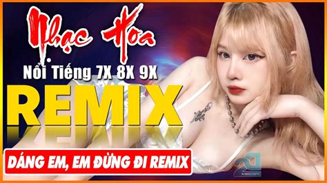 Em ĐỪng Đi Remix DÁng Em TỪng Cho Nhau Remix Lk Nhạc Hoa Lời Việt