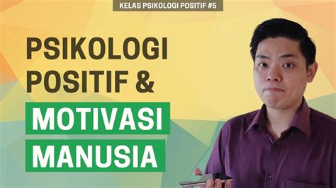 Psikologi Positif And Motivasi Manusia Kelas Psikologi Positif Ep5