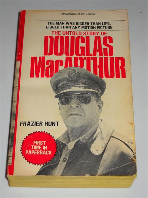 The Untold Story Of Douglas Macarthur Hunt Frazier