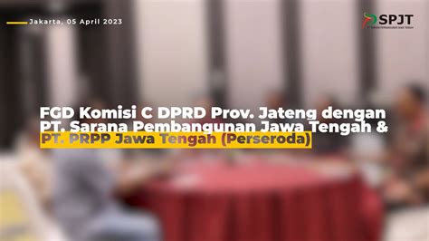 Focus Group Discussion Komisi C Dprd Prov Jateng Dengan Pt Spjt Pt