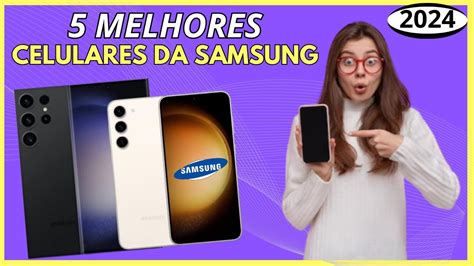 Os Melhores Celulares Da Samsung Em Tem G E Outros Youtube