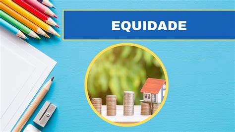 O QUE SIGNIFICA EQUIDADE Qual a diferença entre igualdade Confira