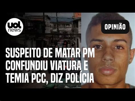 Guaruj Suspeito De Matar Pm Se Confundiu E Temia Ser Morto Pelo Pcc