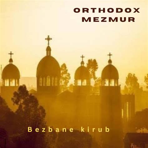 Bezbane kirub - Single by ORTHODOX MEZMUR | Spotify