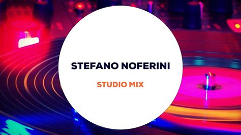 Stefano Noferini Studio Mix Youtube