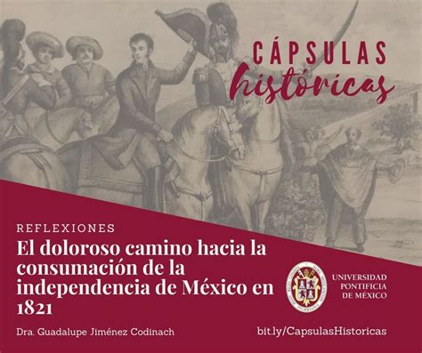 El Doloroso Camino Hacia La Consumación De La Independencia De México