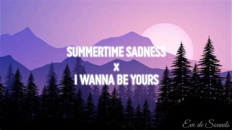 Summertime Sadness X I Wanna Be Yours Lyrics Youtube