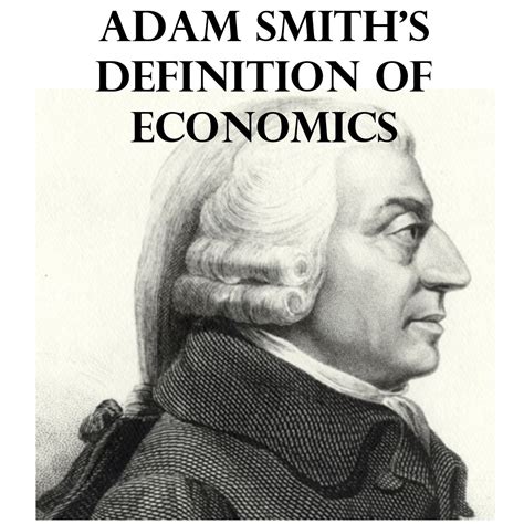 Adam Smiths Definition Of Economics Wealth Definition Of Economics