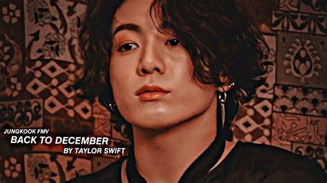 Jeon Jungkook Fmv Back To December Youtube