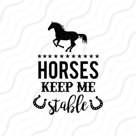 Horses Keep Me Stable Svg Horse Svg Horse Saying Svg Cut Etsy