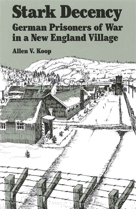 Stark Decency German Prisoners Of War In A New England Village Koop Lang