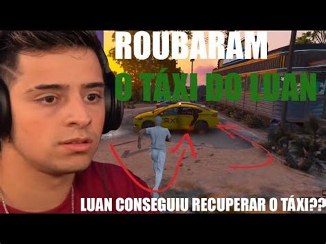 ROUBARAM O TÁXI DO LUAN LOUD CORINGA GTA RP 70 YouTube