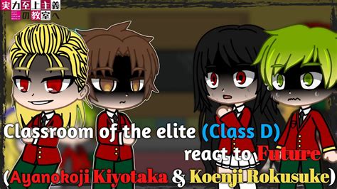 Classroom Of The Elite Class D React To Future Ayanokoji Kiyotaka