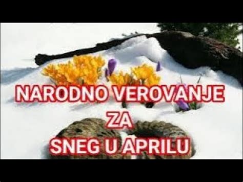 IMA LI RAZLOGA ZA STRAH I BRIGU SNEG U APRILU NARODNA VEROVANJA