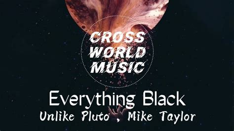 Everything Black Unlike Pluto Ftmike Taylor（lyrics） Youtube