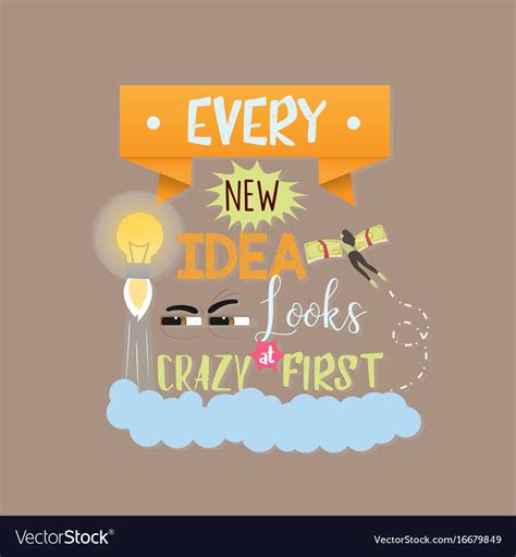 Every new idea looks crazy first quotes text Vector Image