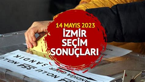 İzmİr SeÇİm SonuÇlari Son Durum 2023 14 Mayıs 2023 Cumhurbaşkanlığı Ve