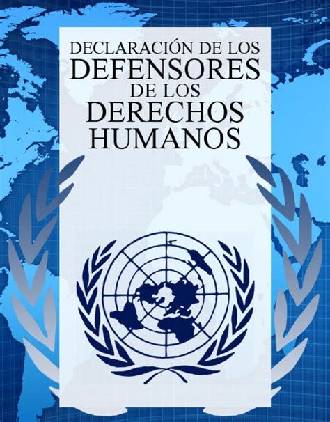 Declaración Sobre Los Defensores De Los Derechos Humanos Mundo Legal Y Financiero