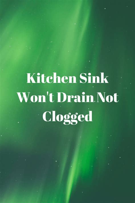 Kitchen Sink Wont Drain Not Clogged Tips Top Best Kitchen