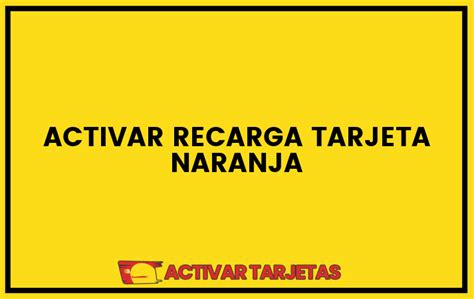 Activar Recarga Tarjeta Naranja Activartarjetas