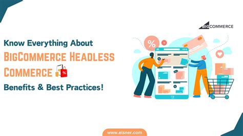 Know Everything About BigCommerce Headless Commerce Benefits Best