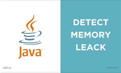 Memory Leak In Java How To Detect And Avoid