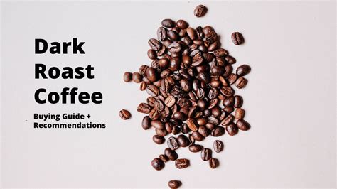 Dark Roast Coffee Buying Guide 7 Best Dark Roast Coffees Worth Tryin