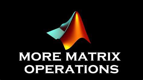 Matlab More Matrix Operations ماتلاب Youtube