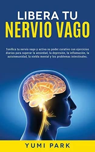 Libro Libera Tu Nervio Vago Tonifica Tu Nervio Vago Y Acti Meses