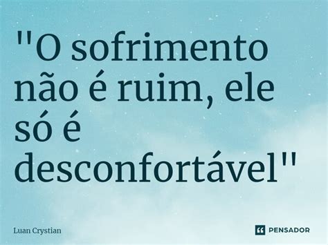 O Sofrimento Não é Ruim Ele Luan Crystian Pensador