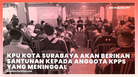 KPU KOTA SURABAYA AKAN BERIKAN SANTUNAN KEPADA ANGGOTA KPPS YANG