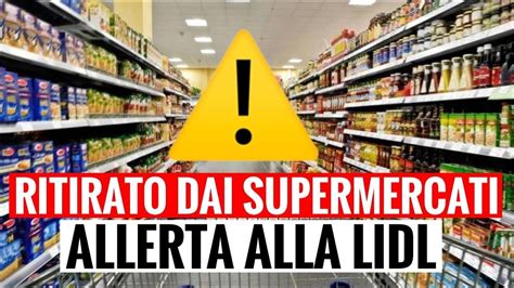 Ritirato Dai Supermercati Lidl Nuova Allerta Alimentare Youtube