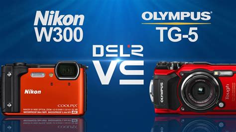 Nikon CoolPix W300 Vs Olympus Tough TG 5 YouTube