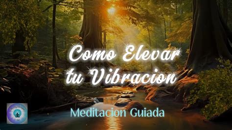 Como Elevar Tu Vibracion Meditacion Meditabundancia Amorpropio