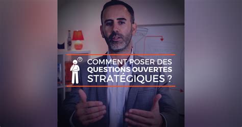 Comment poser des questions ouvertes stratégiques Podcast