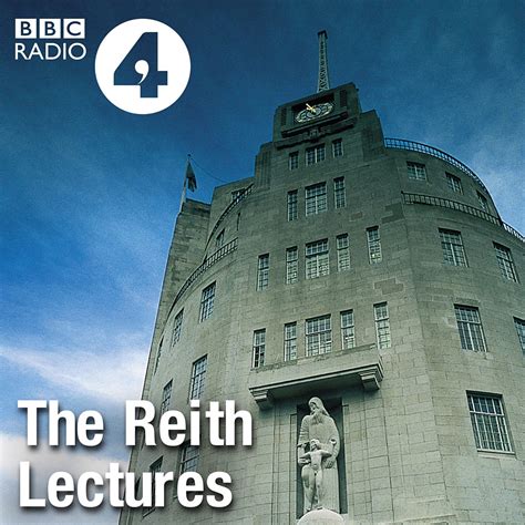 Bbc Radio 4 The Reith Lectures The Reith Lectures Podcasts