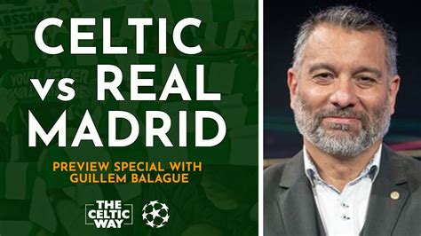 Celtic Vs Real Madrid Preview Special With Guillem Balague Youtube